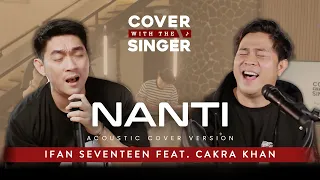 NANTI - CAKRA KHAN FT IFAN SEVENTEEN | COWIS #46 (Piano Version)