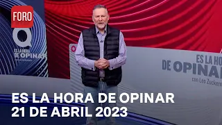 Es La Hora de Opinar - Programa completo: 21 de abril 2023