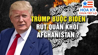 Trump Buộc Biden Rút Quân Khỏi Afghanistan? | Hoa Kỳ Chưa Tiết Lộ