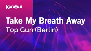 Take My Breath Away - Top Gun (Berlin) | Karaoke Version | KaraFun