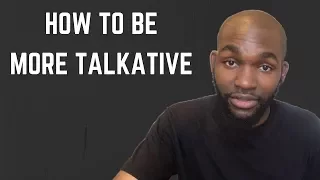 How To Be More TALKATIVE!