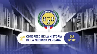 2° Congreso de la Historia de la Medicina Peruana | Dia 02