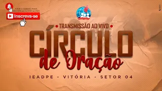 🔴 CÍRCULO DE ORAÇÃO AO VIVO - 1/052024 - IEADPE VITÓRIA SETOR 4