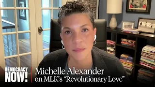 "Revolutionary Love": Michelle Alexander on Gaza, Solidarity, MLK & What Gives Her Hope
