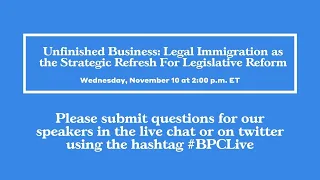 Unfinished Business: Legal Immigration as the Strategic Refresh For Legislative Reform