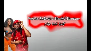 Patrice Roberts x Machel Montano - Like Yuh Self (Official Lyrics)