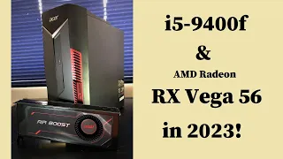 RX Vega 56 & i5-9400f in 2023!  Gaming & Benchmarks
