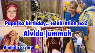 Papa ka birthday celebration no. 2 | why ammi got emotional ? | alvida jummah |ramadan vlog