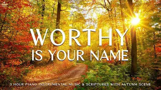 Worthy Is Your Name: Christian Piano | Soaking Worship & Prayer Music With Autumn🍁Divine Melodies