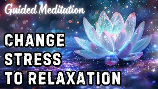 Guided Meditation: Change Stress to Relaxation