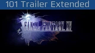 Final Fantasy XV - 101 Trailer Extended Cut [HD 1080P]
