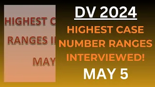 DV 2024 Highest Case Number Ranges Already Interviewed, MAY 5