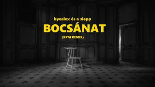 Byealex és a Slepp - Bocsánat (RPM Remix)