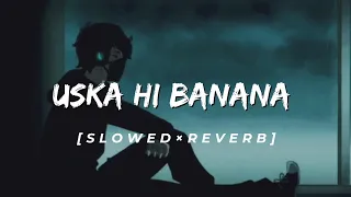 Uska Hi Banana ~ Lofi(Slowed × Reverb) 😌😌😌 by Arijit Singh #lofihiphop #uskahibana #arijitsingh