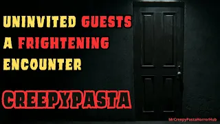 Uninvited guests a frightening encounter CREEPYPASTA