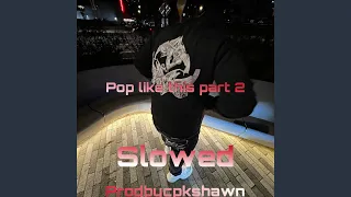 Pop like this Pt. 2 (Slowed)