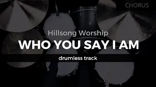 Who You Say I Am - Hillsong Worship (Drumless Track)