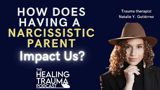 How Does Having A Narcissistic Parent Impact Us & Ways To Heal From It