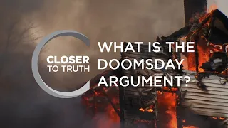 What is the Doomsday Argument? | Episode 1602 | Closer To Truth