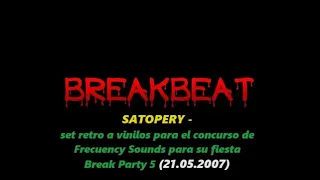 SATOPERY - Set a vinilo para el concurso de FrecuencySound para su fiesta break party 5 (21.05.2007)