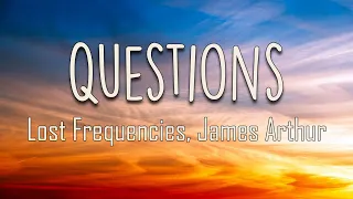 Lost Frequencies, James Arthur - Questions (Lyrics) | So I asked myself How, where, when, why