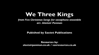 We Three Kings from Five Christmas Songs for saxophone ensemble, arr. Alastair Penman