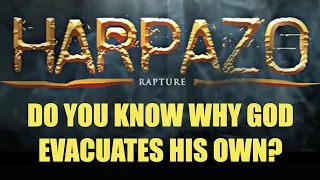 HARPADZO RAPTURE--DO YOU KNOW WHY GOD EVACUATES HIS OWN CHILDREN FROM THE EARTH?