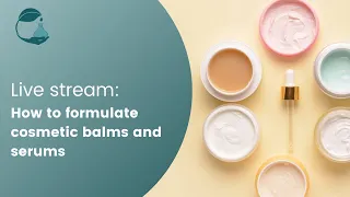 Live stream: How to formulate cosmetic balms and serums