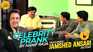 Celebrity Prank Jamshed Ansari (Actor) | Hanif Raja