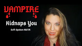 ASMR - VAMPIRE Kidnaps You (Soft Spoken)