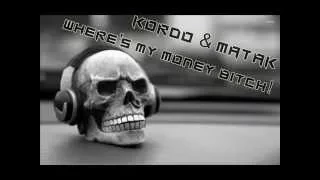 KORDO & Matak - Where's My Money Bitch! (Original Mix)