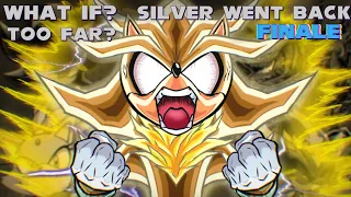 WHAT IF? SILVER WENT BACK TOO FAR? FINALE | What if Sonic