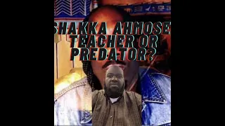 SHAKKA AHMOSE Teacher or Predator? Pt 2