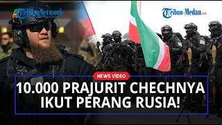 10.000 Pasukan Chechnya Bertempur di Perang Rusia vs Ukraina, Ramzan Kadyrov : Putra Pemberani