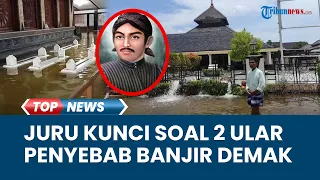 JURU KUNCI Kadilangu Buka Suara soal Mitos 2 Ular Sowan ke Sunan Kalijaga Jadi Penyebab Banjir Demak