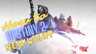 How 2 Destiny 2 | Beginners Guide: New Light