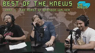 Best of The Knews Pt. 3 - The Roast of Brandon Walker