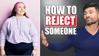 How To REJECT Someone Without Being a D*CK! (Rejection Tips)