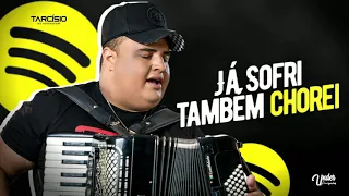 JÁ SOFRI TAMBÉM CHOREI - Tarcísio Do Arcodeon.