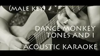 TONES AND I - DANCE MONKEY ( Male Key Acoustic Karaoke / Backing Track )
