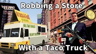 Robbing a Store With a Taco Truck! - Gta5