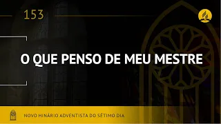 Novo Hinário Adventista • Hino 153 • O Que Penso de Meu Mestre • (Lyrics)