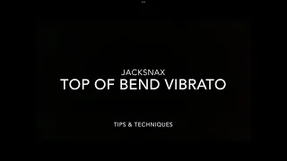 Jacksnax: Top of Bend Vibrato   Tips & Techniques