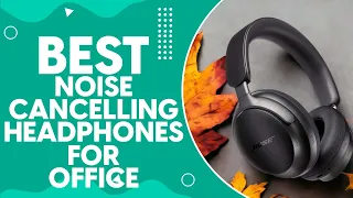 Best Noise Cancelling Headphones For Office Chatter in 2024: Top Picks and Reviews