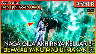 NAGA GILA PUN JADI CACING DI HADAPAN DEWA XU YANG !! - Alur Cerita Donghua #LQSWN PART 18