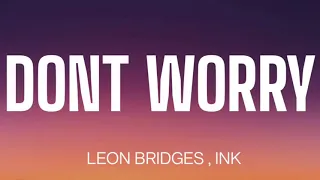 LEON BRIDGES - DONT WORRY ( LYRICS ) , INK