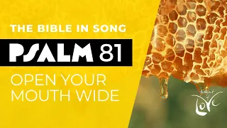 Psalm 81 - Open Your Mouth Wide || Bible in Song || Project of Love