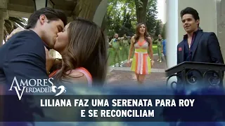 Amores Verdadeiros - Liliana faz uma serenata para Roy e se reconciliam