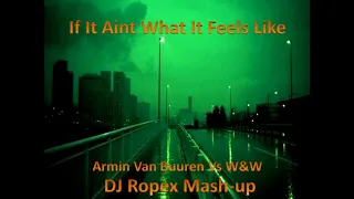 If It Aint What It Feels Like (DJ Ropex Mash-Up) - Armin Van Buuren Vs W&W