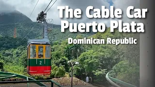 Cable Car tour in Puerto Plata, Dominican Republic